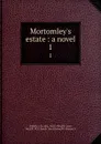 Mortomley.s estate : a novel. 1 - J. H. Riddell