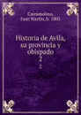 Historia de Avila, su provincia y obispado. 2 - Juan Martín Carramolino