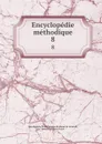 Encyclopedie methodique. 8 - Jean Baptiste P.A. de Monet de Lamarck