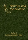 America and the Atlantic - George Alexander Ballard