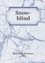 Snow-blind - Katharine Newlin Burt