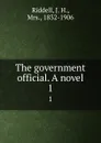 The government official. A novel. 1 - J. H. Riddell