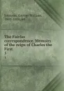 The Fairfax correspondence. Memoirs of the reign of Charles the First. 1 - George William Johnson