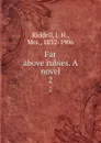 Far above rubies. A novel. 2 - J. H. Riddell
