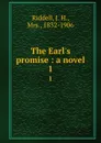 The Earl.s promise : a novel. 1 - J. H. Riddell