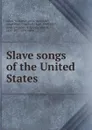 Slave songs of the United States - William Francis Allen