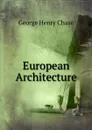 European Architecture - George Henry Chase