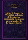 Lettres de la cour de Versailles au baron de Dieskau, au marquis de Montcalm et au chevalier de Levis microforme - Henri-Raymond Casgrain