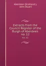 Extracts from the Council Register of the Burgh of Aberdeen. no. 12 - John Stuart