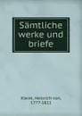 Samtliche werke und briefe - Heinrich von Kleist