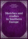 Sketches and studies in Southern Europe - John Addington Symonds