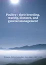 Poultry : their breeding, rearing, diseases, and general management - Walter B. Dickson