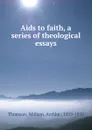 Aids to faith, a series of theological essays - William Thomson