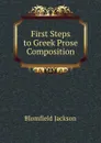 First Steps to Greek Prose Composition - Blomfield Jackson