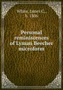 Personal reminiscences of Lyman Beecher microform - James C. White