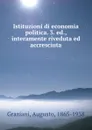 Istituzioni di economia politica. 3. ed., interamente riveduta ed accresciuta - Augusto Graziani