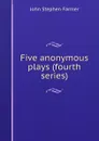 Five anonymous plays (fourth series) - Farmer John Stephen