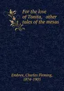 For the love of Tonita, . other tales of the mesas - Charles Fleming Embree