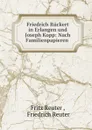 Friedrich Ruckert in Erlangen und Joseph Kopp: Nach Familienpapieren . - Fritz Reuter