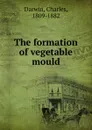 The formation of vegetable mould - Charles Darwin