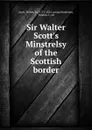 Sir Walter Scott.s Minstrelsy of the Scottish border - Walter Scott