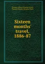 Sixteen months. travel, 1886-87 - Thomas Allnutt Brassey