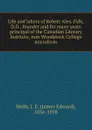 Life and labors of Robert Alex. Fyfe, D.D., founder and for many years principal of the Canadian Literary Institute, now Woodstock College microform - James Edward Wells