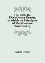 The Fifth, Or, Elocutionary Reader, in which the Principles of Elocution are Illustrated by . - Salem Town