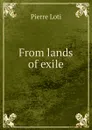 From lands of exile - Pierre Loti