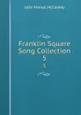 Franklin Square Song Collection. 5 - John Piersol McCaskey