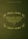 Abstract of the certificates of corporations organized under the general laws of Massachusetts . 1916 - Massachusetts. Secretary of the commonwealth