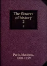 The flowers of history. 2 - Matthew Paris
