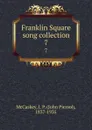 Franklin Square song collection. 7 - John Piersol McCaskey