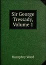 Sir George Tressady, Volume 1 - Humphry Ward