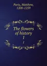 The flowers of history. 1 - Matthew Paris