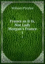 France as it Is, Not Lady Morgan.s France. 1 - William Playfair