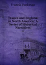 France and England in North America: A Series of Historical Narratives. 1 - Francis Parkman