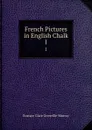 French Pictures in English Chalk. 1 - Murray Eustace Clare