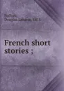 French short stories ; - Douglas Labaree Buffum