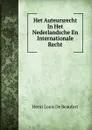 Het Auteursrecht In Het Nederlandsche En Internationale Recht - Henri Louis de Beaufort