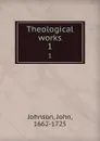 Theological works. 1 - John Johnson