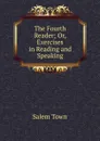 The Fourth Reader; Or, Exercises in Reading and Speaking - Salem Town