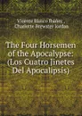 The Four Horsemen of the Apocalypse: (Los Cuatro Jinetes Del Apocalipsis) - Vicente Blasco Ibanez