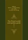 The Floral world and garden guide. 6 - James Shirley Hibberd