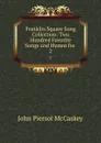 Franklin Square Song Collection: Two Hundred Favorite Songs and Hymns for . 2 - John Piersol McCaskey