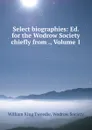 Select biographies: Ed. for the Wodrow Society chiefly from ., Volume 1 - William King Tweedie