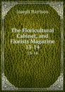 The Floricultural Cabinet, and Florists Magazine. 13-14 - Joseph Harrison