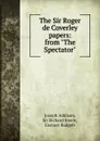 The Sir Roger de Coverley papers: from 