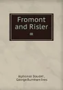 Fromont and Risler . - Alphonse Daudet