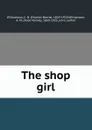 The shop girl - Charles Norris Williamson